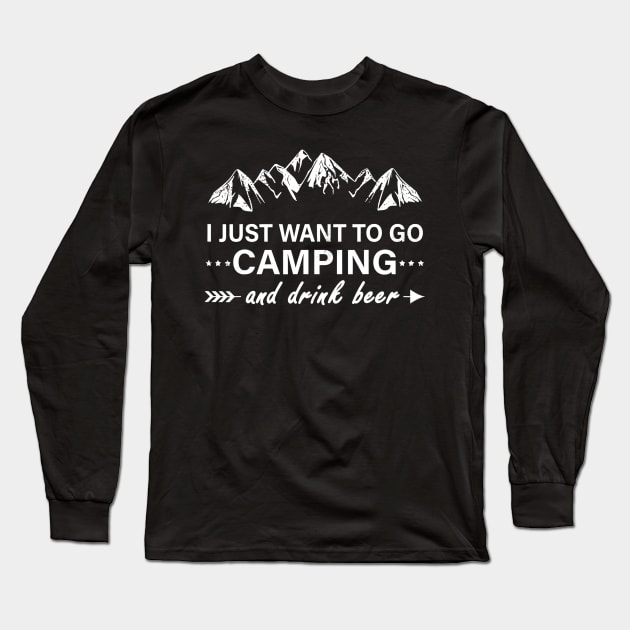 I Just Want To Go Camping And Drink Beer Camper Gift Long Sleeve T-Shirt by JensAllison